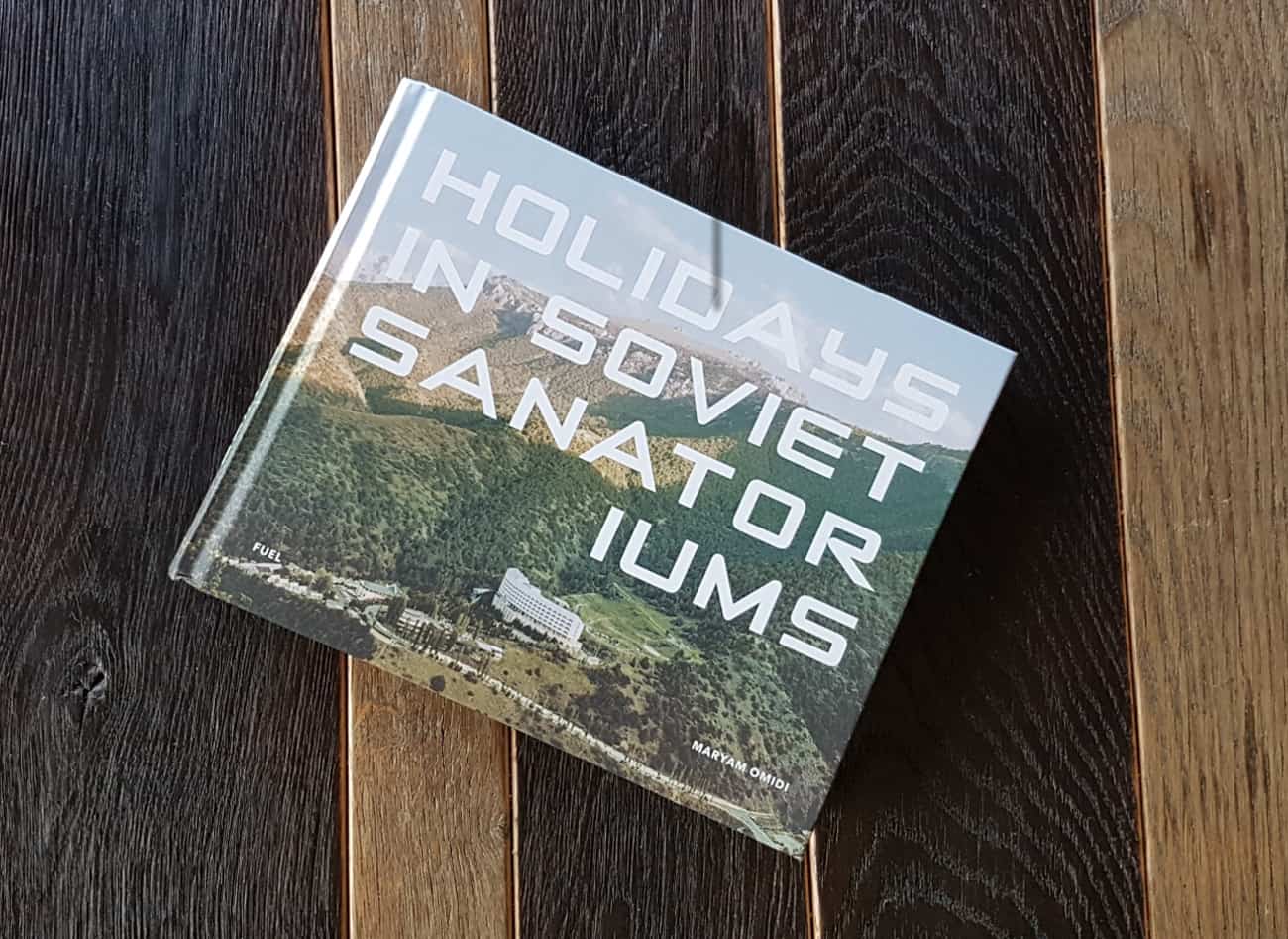 'Holidays in Soviet Sanatoriums’ edited by Myram Omidi, published by Fuel, 2017 